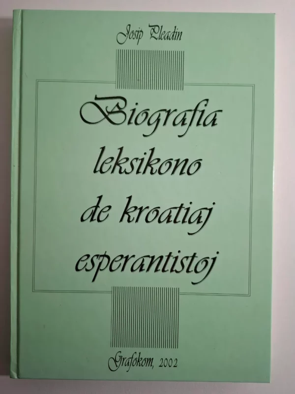 Biografia leksikono de kroatiaj esperantistoj / Josip Pleadin , biografski leksikon poznatih hrvatskih esperantista - esperanto jezik