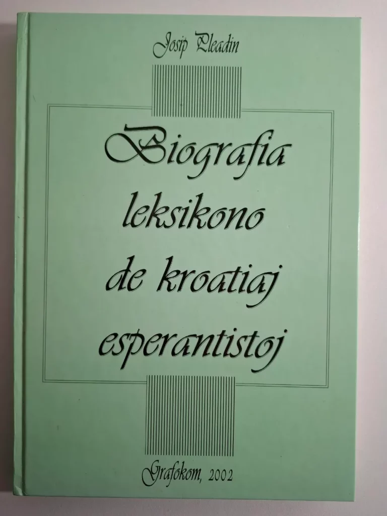 Biografia leksikono de kroatiaj esperantistoj / Josip Pleadin , biografski leksikon poznatih hrvatskih esperantista - esperanto jezik
