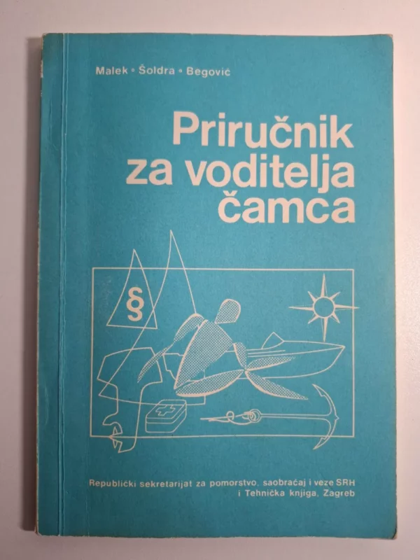 Priručnik za pripremanje ispita za voditelja čamca / Dušan Malek, Mihajlo Šoldra, Rozario Begović