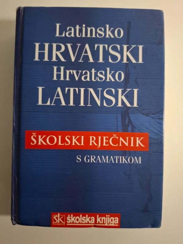 Latinsko hrvatski hrvatsko latinski školski rječnik s gramatikom - Školska knjiga, Ivan Bekavac Basić, Jozo Marević, Franjo Međeral