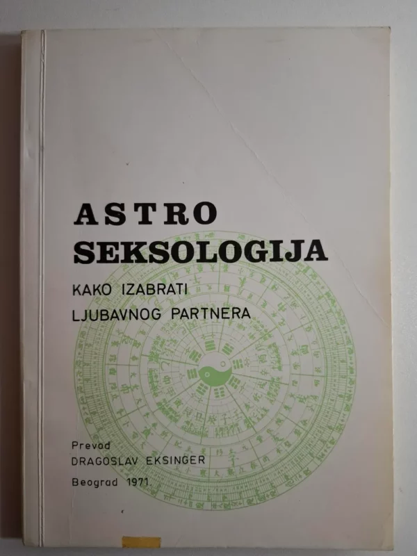 Astro seksologija - kako izabrati ljubavnog partnera ur Dragoslav Eksinger , izdavač Đorđe Protić Beograd 