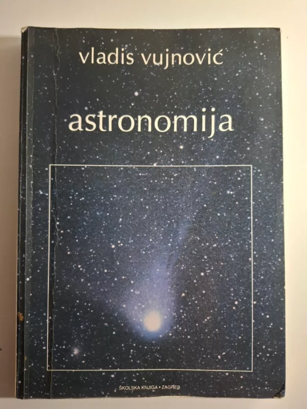 Vladis Vujnović 1 - Astronomija , osnove astronomije i planetarni sustav, Školska knjiga