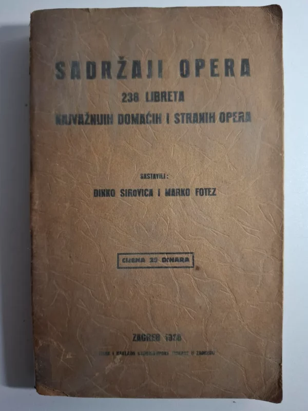 Sadržaji opera - 238 libreta najvažnijih domaćih i stranih opera - Marko Fotez, Dinko Sirovica
