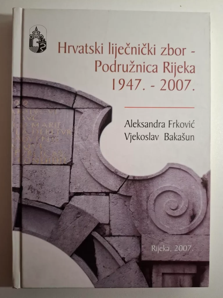 Hrvatski liječnički zbor - Podružnica Rijeka 1947. - 2007 , Aleksandra Frković, Vjekoslav Bakašun