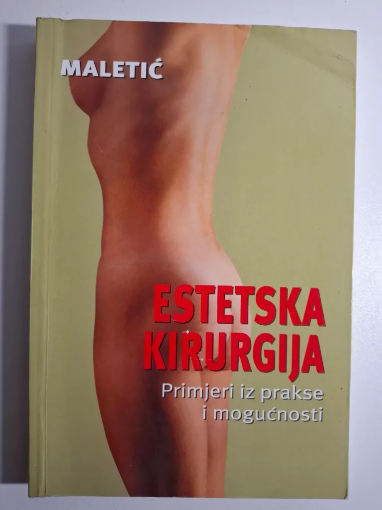 Estetska kirurgija - primjeri iz prakse i mogućnosti - Duško Maletić, Ines Maletić