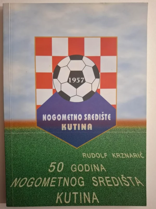 50 godina Nogometnog središta Kutina / Rudolf Krznarić