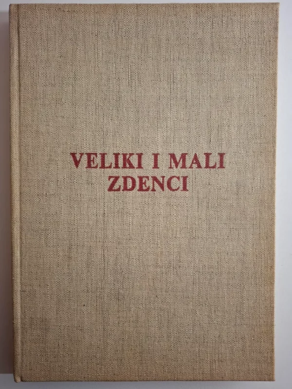 Veliki i mali Zdenci - prilozi za historiju sela , urednik Josef Matušek