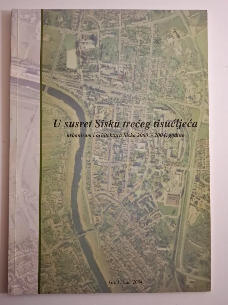 U susret Sisku trećeg tisućljeća, urbanizam i arhitektura Siska 2000-2004. godine