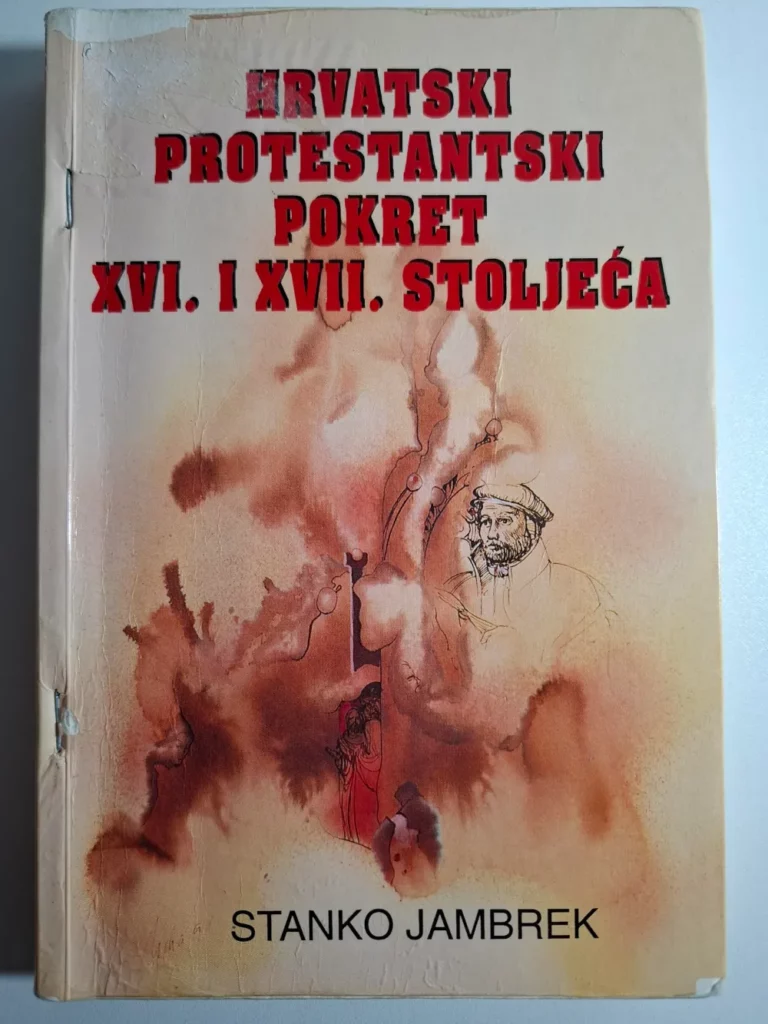 Stanko Jambrek : Hrvatski protestantski pokret XVI. I XVII.stoljeća