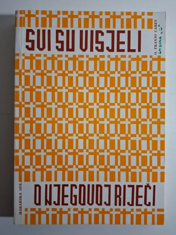 Svi su visjeli o njegovoj riječi - Propovijedi za nedjelje i blagdane (godina C) , Franjo Carev , Makarska 1979.