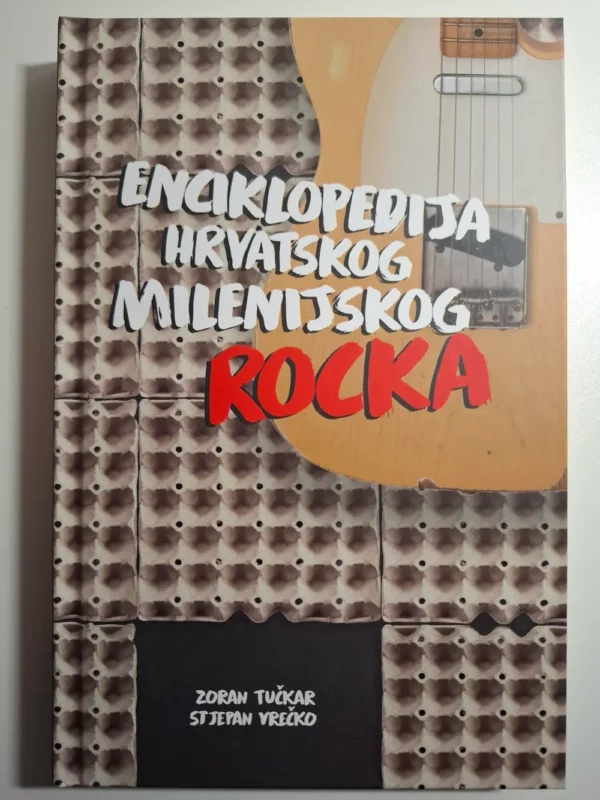 Enciklopedija hrvatskog milenijskog rocka / Zoran Tučkar i Stjepan Vrečko