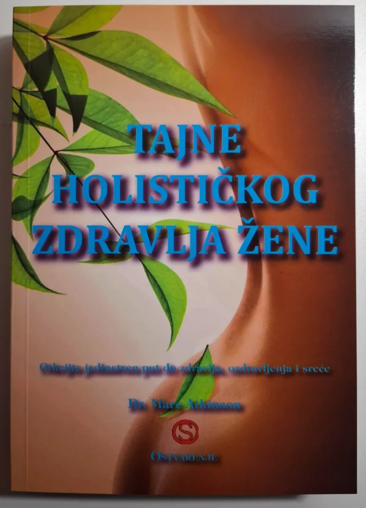 Tajne holističkog zdravlja žene : otkrijte jedinstven put do zdravlja, ozdravljenja i sreće / Mark Atkinson