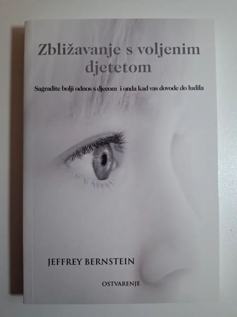 Zbližavanje s voljenim djetetom : izgradite bolji odnos sa svojom djecom - čak i ako vas dovode do ludila / Jeffrey Bernstein