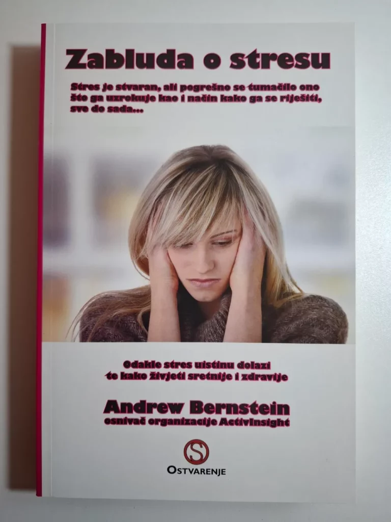 Zabluda o stresu : odakle stres uistinu dolazi te kako živjeti sretnije i zdravije / Andrew Bernstein