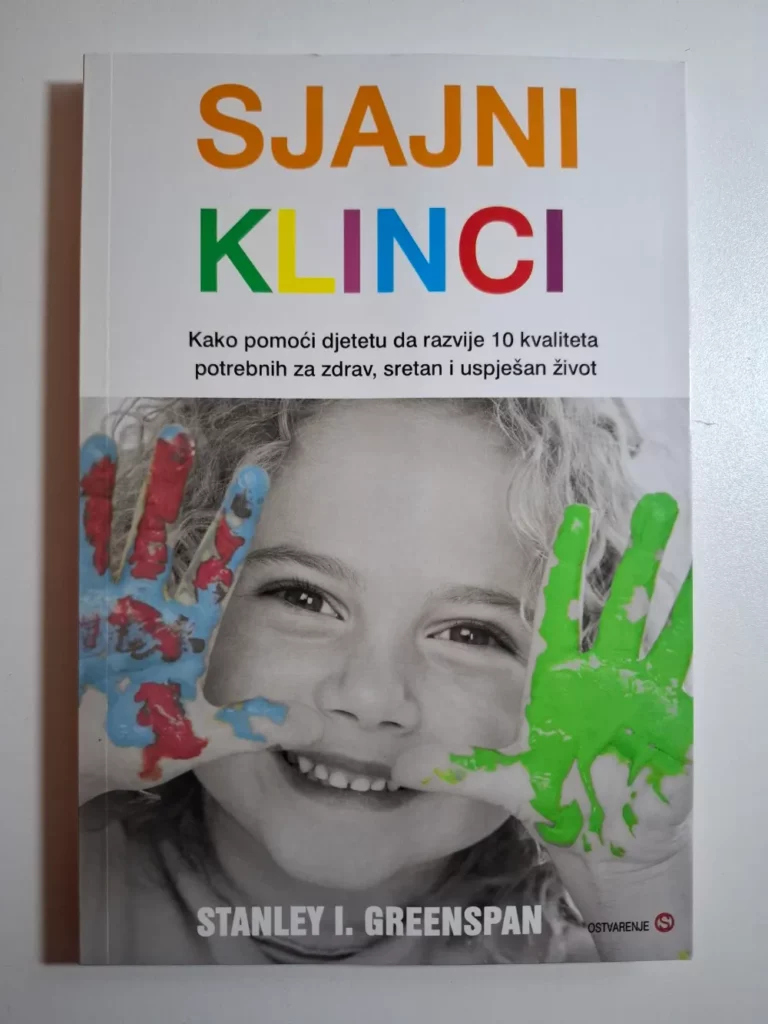 Sjajni klinci : kako pomoći djetetu da razvije 10 kvaliteta potrebnih za zdrav, sretan i uspješan život / Stanley I. Greenspan