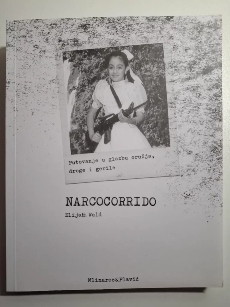 Narcocorrido : putovanje u glazbu oružja, droge i gerile / Elijah Wald