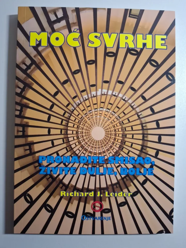 Moć svrhe : pronađite smisao, živite dulje, bolje / Richard J. Leider