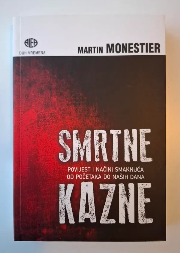 Martin Monestier: Smrtne kazne - Povijest i načini smaknuća od početaka do naših dana