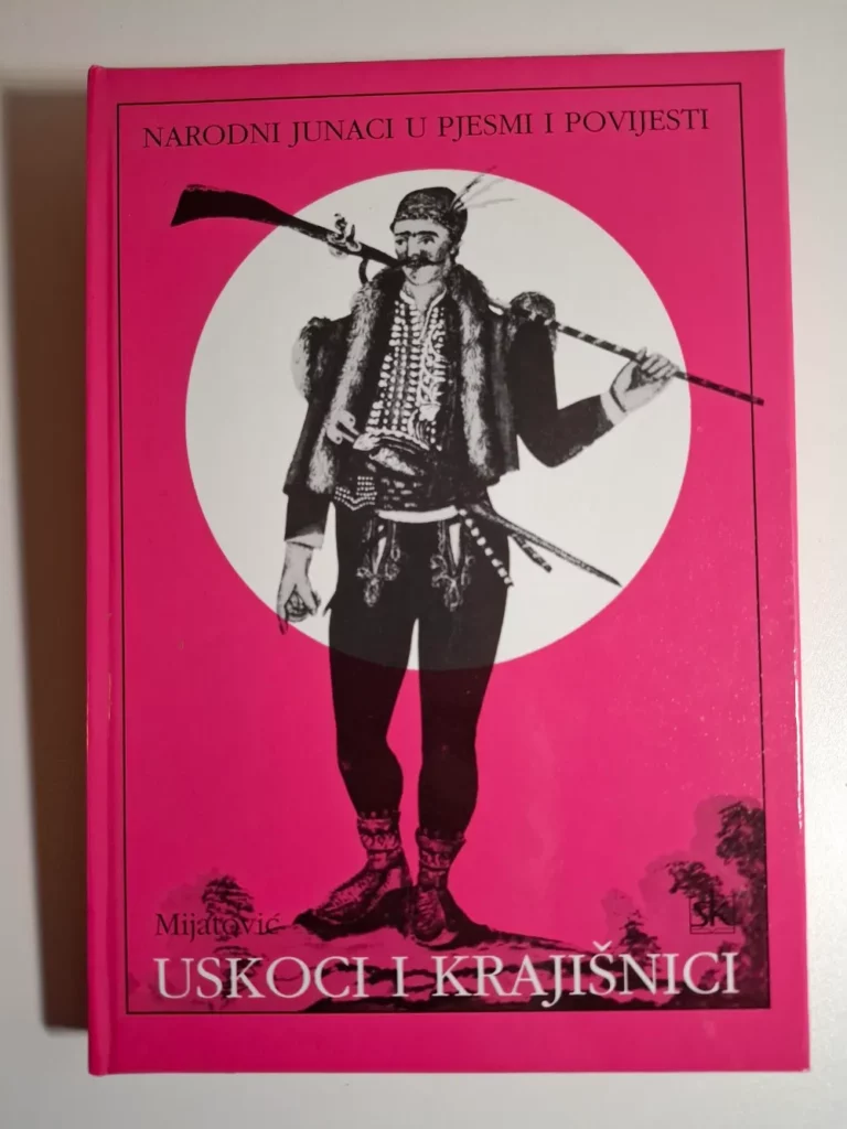 Anđelko Mijatović - Uskoci i krajišnici : narodni junaci u pjesmi i povijesti