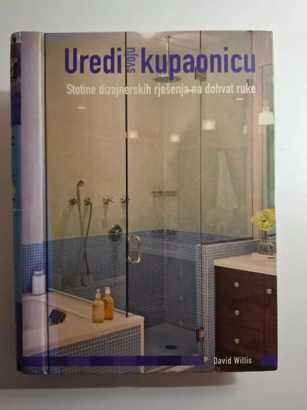 Uredi svoju kupaonicu : stotine dizajnerskih rješenja na dohvat ruke David Willis