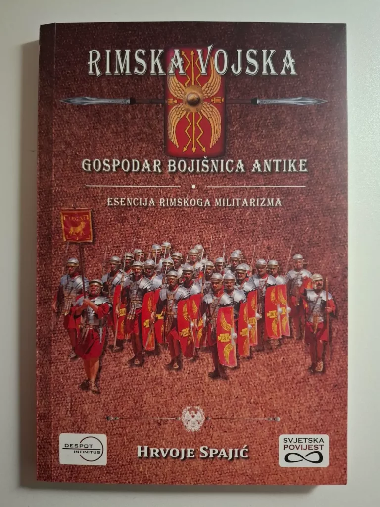 Rimska vojska : gospodar bojišnica antike : esencija rimskoga militarizma / Hrvoje Spajić