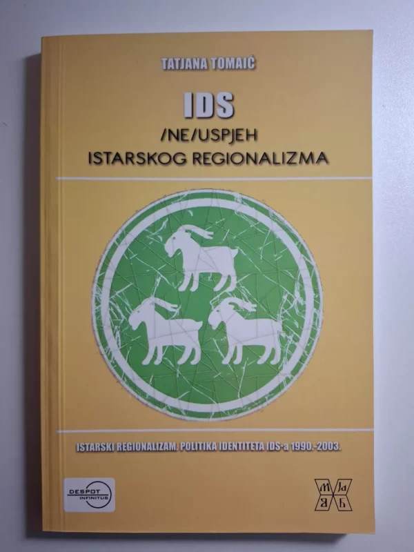 IDS : (ne)uspjeh istarskog regionalizma : istarski regionalizam : politika identiteta IDS-a 1990.-2003. / Tatjana Tomaić
