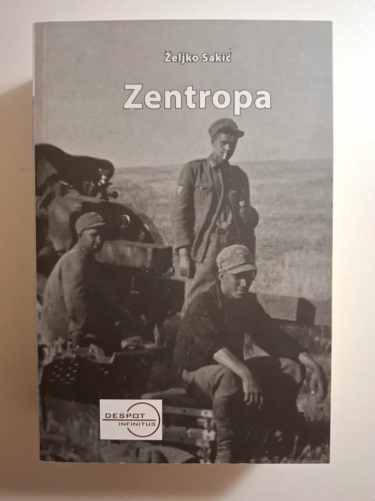 Zentropa : povijesni roman Nezavisna Država Hrvatska / Željko Sakić