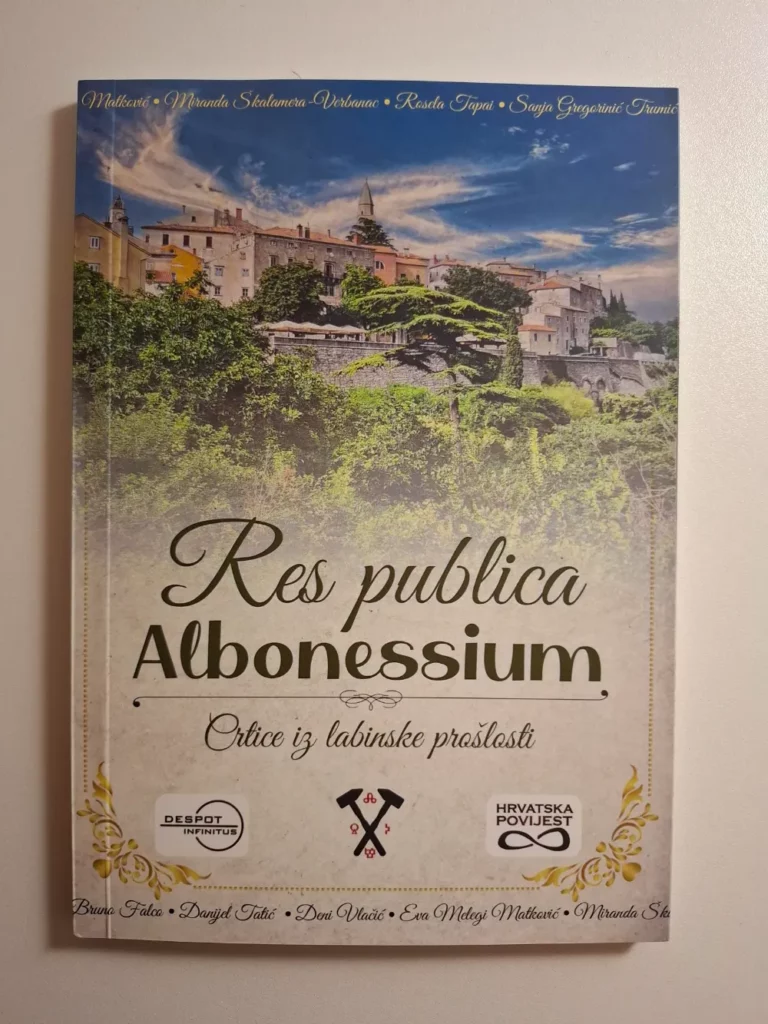 Res publica Albonessium Grupa autora Crtice iz labinske prošlosti Autori: Bruno Falco, Danijel Tatić, Deni Vlačić, Eva Melegi Matković, Miranda Škalamera-Verbanac, Rosela Tapai, Sanja Gregorinić Trumić