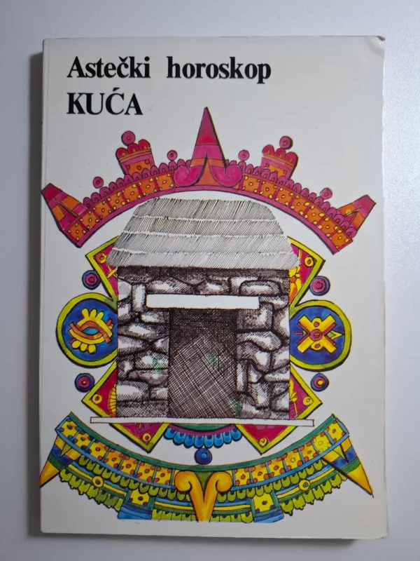 Astečki horoskop KUĆA - Biblioteka Astra , astečka astrologija (Arion - GRO Dimitrije Davidović) ur Miloš Janković