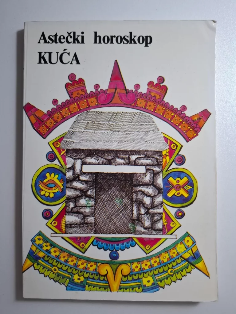 Astečki horoskop KUĆA - Biblioteka Astra , astečka astrologija (Arion - GRO Dimitrije Davidović) ur Miloš Janković