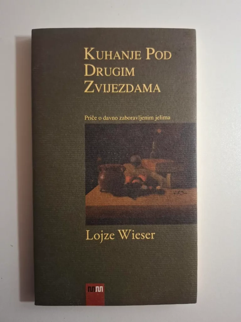 Lojze Wieser: Kuhanje pod drugim zvijezdama – Priče o davno zaboravljenim jelima