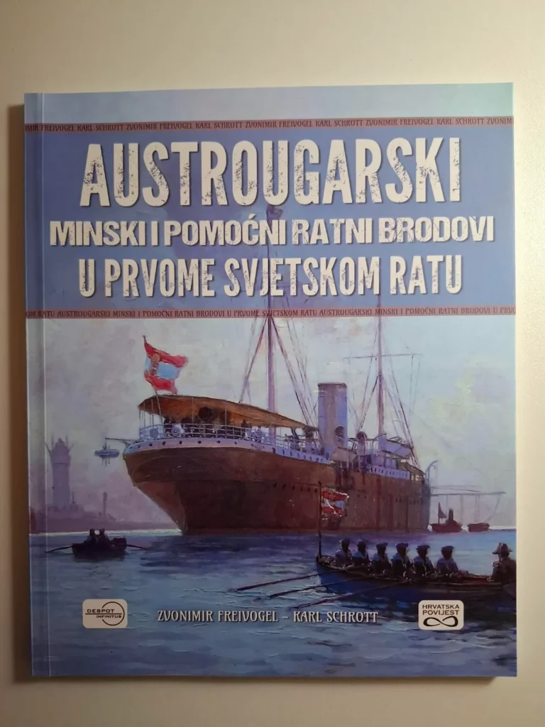 Austrougarski minski i pomoćni ratni brodovi u Prvome svjetskom ratu / Zvonimir Freivogel, Karl Schrott