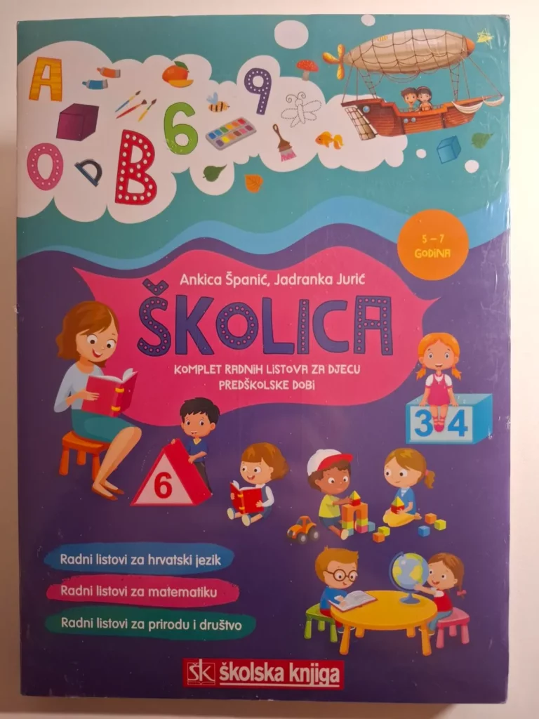 ŠKOLICA - komplet radnih listova hrvatskoga jezika, matematike, prirode i društva za djecu predškolske dobi, 5 – 7 godina Jadranka Jurić, Ankica Španić