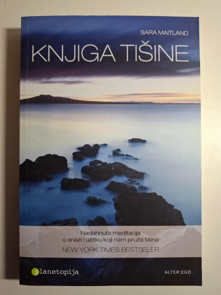 Knjiga tišine : nadahnuta meditacija o snazi i užitku koji nam pruža tišina / Sara Maitland