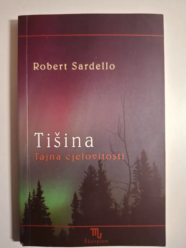 Tišina : tajna cjelovitosti / Robert Sardello