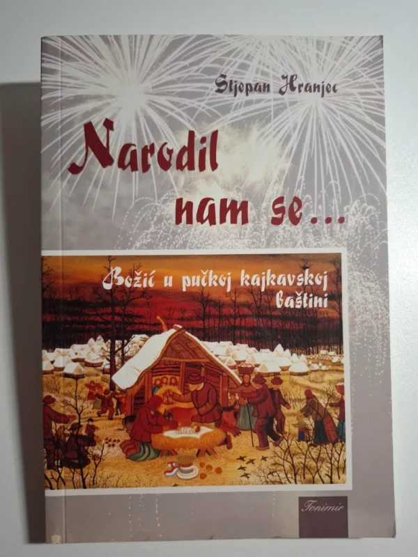 Narodil nam se - Božić u pučkoj kajkavskoj baštini / Stjepan Hranjec