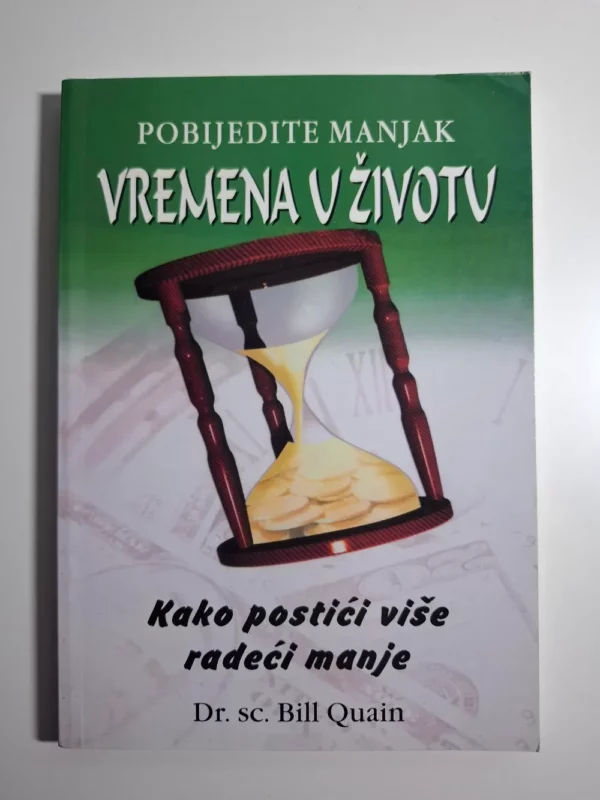 Bill Quain – Pobijedite manjak vremena u životu - kako postići više radeći manje