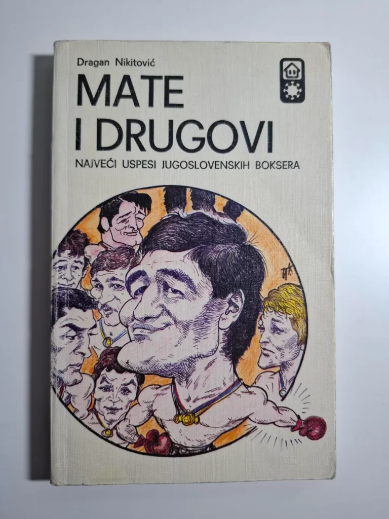 Dragan Nikitović : Mate i drugovi - najveći uspesi jugoslavenskih boksera , boks u Jugoslaviji