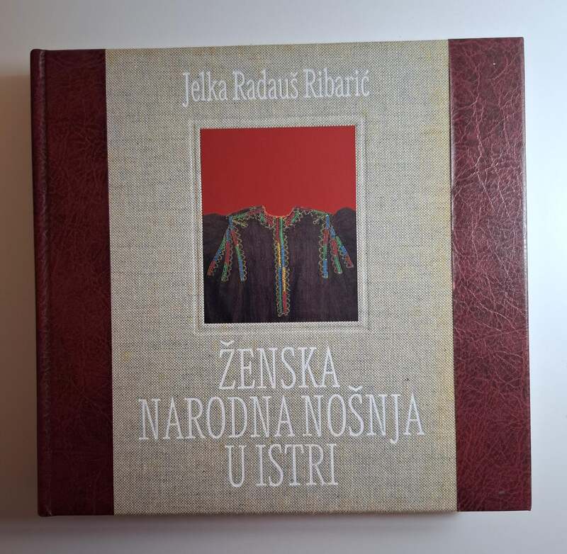 Ženska narodna nošnja u Istri - Jelka Radauš Ribarić