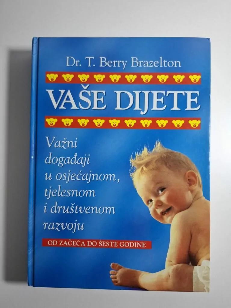 Berry Brazelton - Vaše dijete važni događaji u osjećajnom, tjelesnom i društvenom razvoju