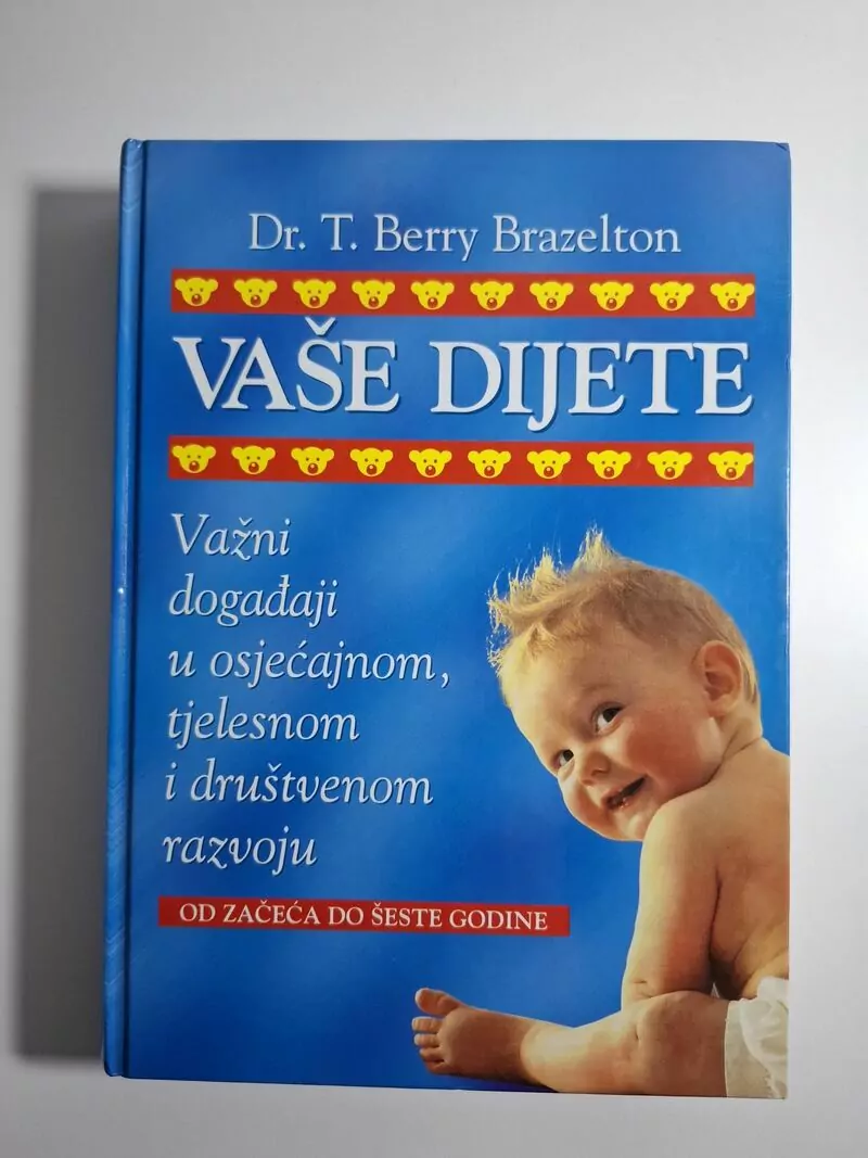 Berry Brazelton - Vaše dijete važni događaji u osjećajnom, tjelesnom i društvenom razvoju