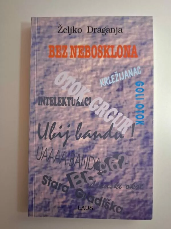 Bez nebosklona zapisi i razmišljanja o robiji, robijašima i ljudima Željko Draganja
