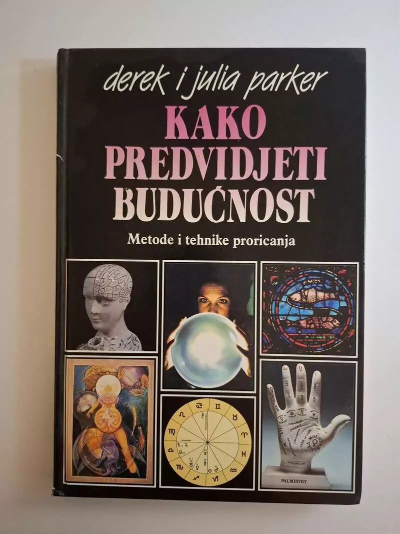 Derek i Julia Parker - Kako predvidjeti budućnost , metode i tehnike proricanja