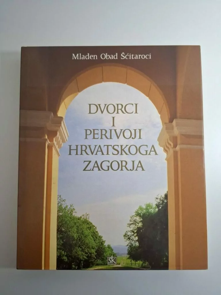 Dvorci i perivoji Hrvatskoga zagorja - Mladen Obad Šćitaroci
