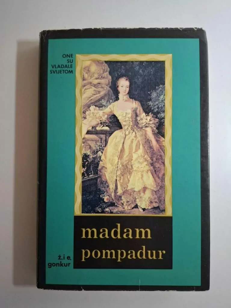 Gonkur Ž. I E. Madam Pompadur – milosnica Luja XV (Goncourt)