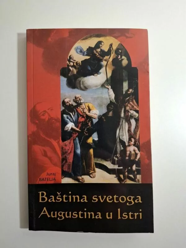 Juraj Batelja - Baština svetoga Augustina u Istri