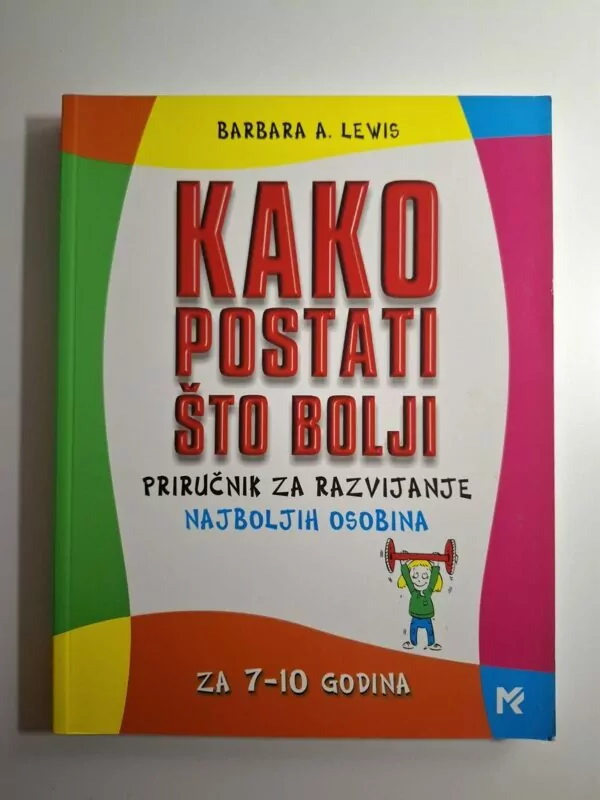 Kako postati što bolji priručnik za razvijanje najboljih osobina za 7-10 godina Barbara A. Lewis