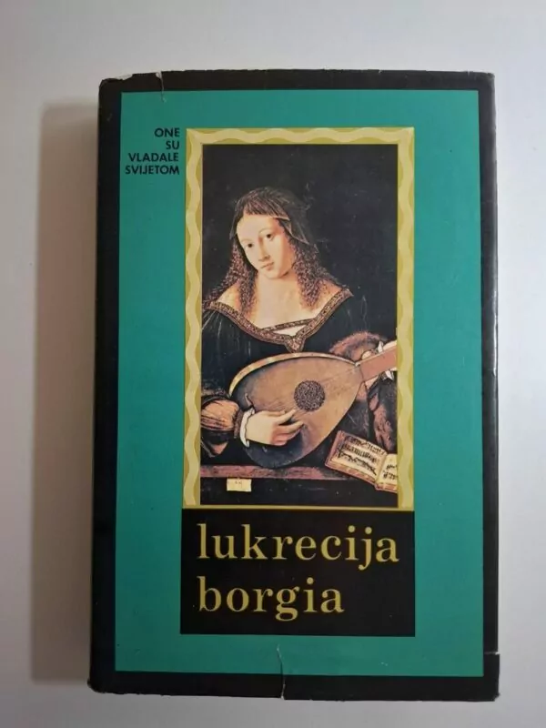 Lukrecija Borgia papina kći - One su vladale svijetom