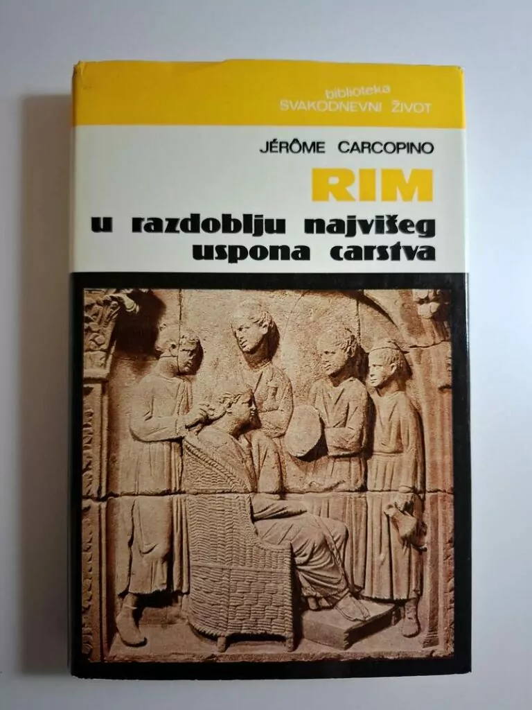 Rim u razdoblju najvišeg uspona carstva - Jerome Carcopino