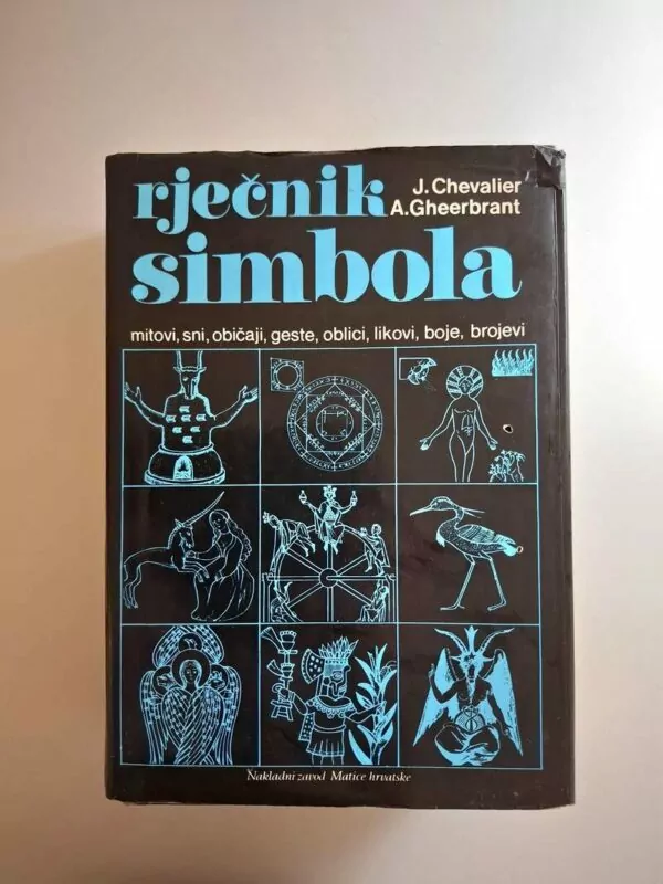 Rječnik simbola - Jean Chevalier, Alain Gheerbrant : mitovi, snovi, geste, oblici, likovi, boje, brojevi..